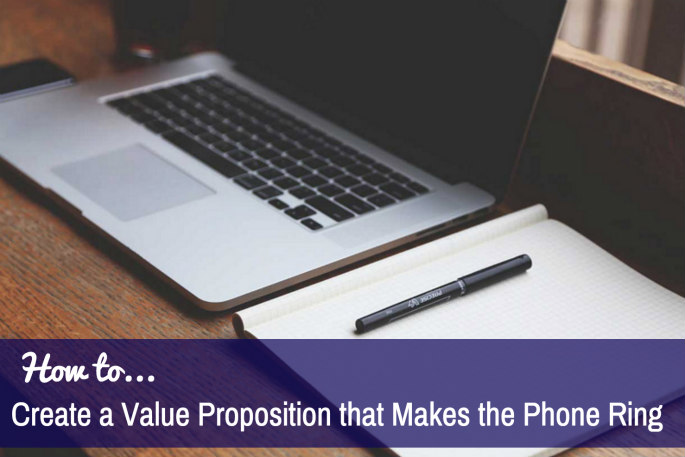 How to Create a Value Proposition that Makes the Phone Ring