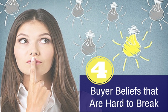 4 Buyer Beliefs That Are Hard to Break