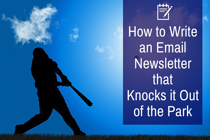 How to Write an Email Newsletter that Knocks it Out of the Park