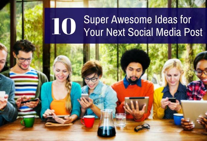 9+ Great Ideas for Your Next Social Media Post