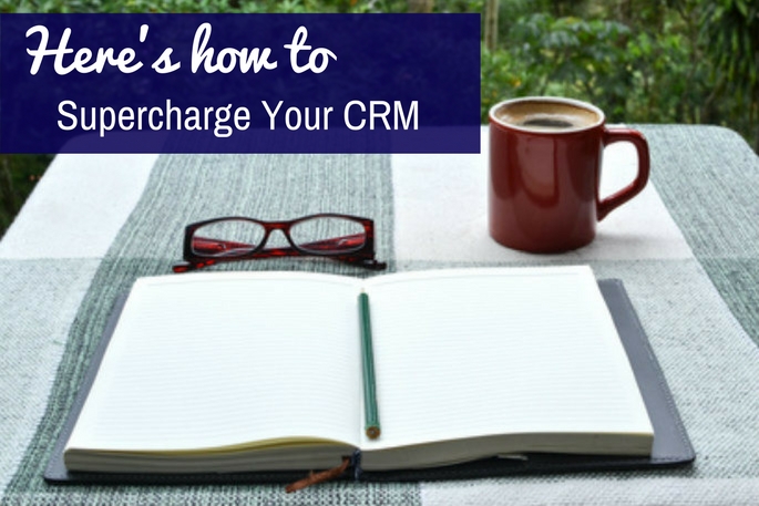 Here’s How to Supercharge Your CRM