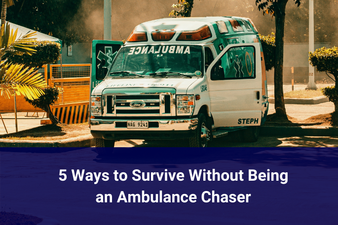 5 Ways to Survive Without Being an Ambulance Chaser
