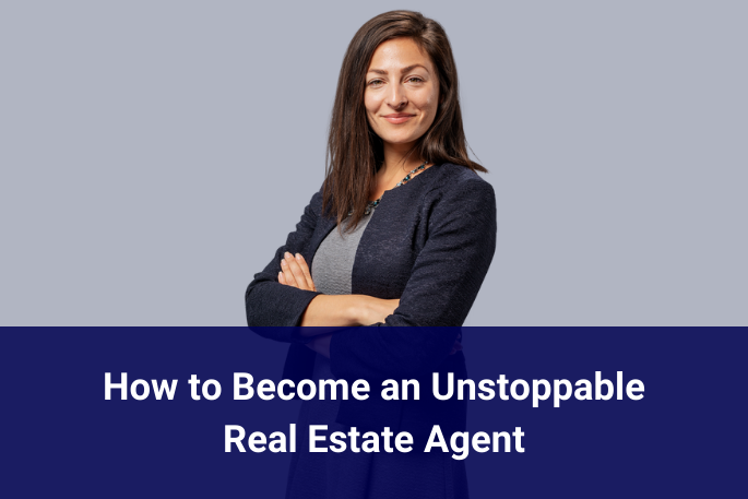 How to Become an Unstoppable Real Estate Agent